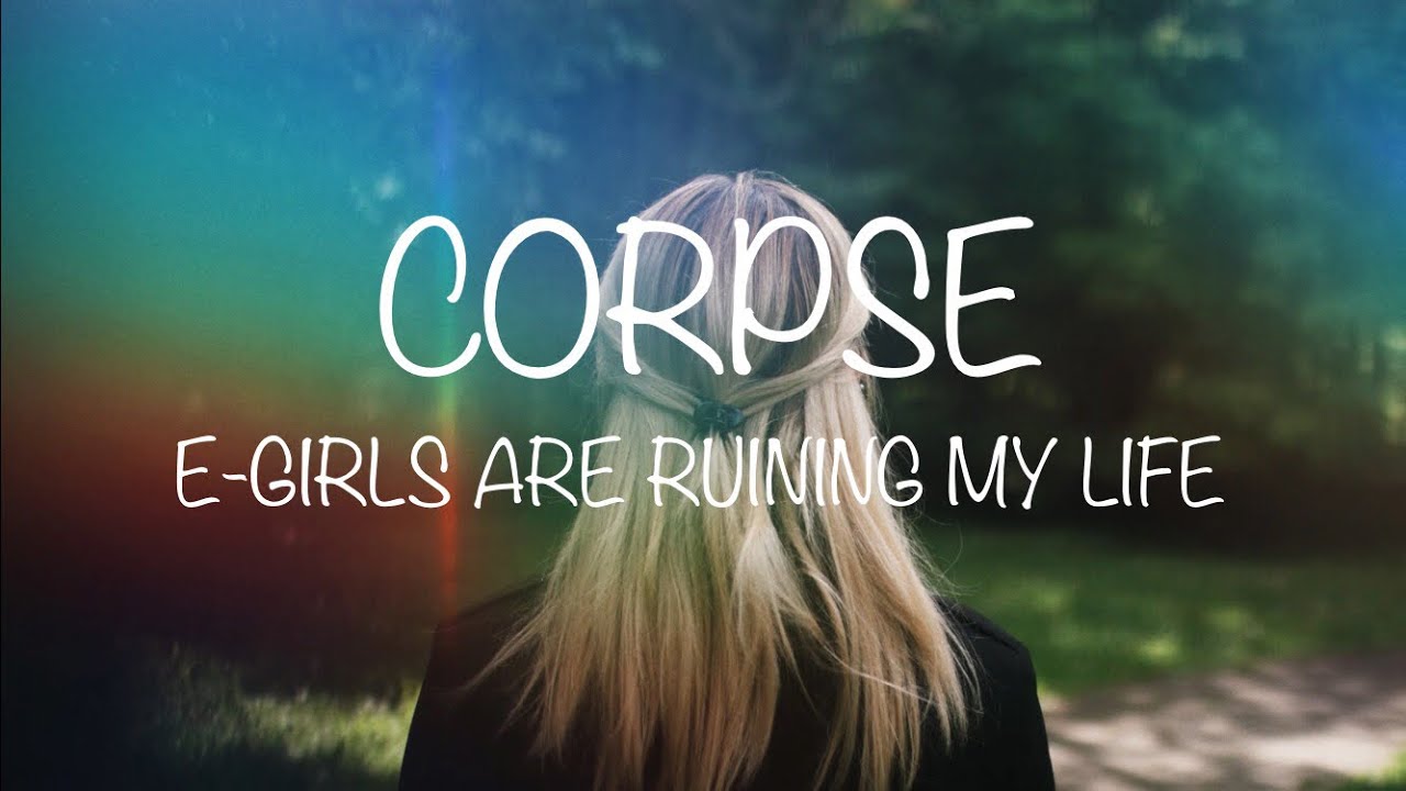 E-Girls Are Ruining My Life Lyrics | CORPSE & Savage Ga$p